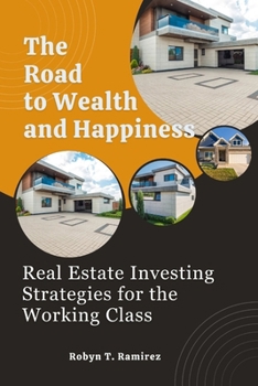 Paperback The Road to Wealth and Happiness: Real Estate Investing Strategies for The Working Class Book