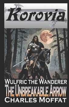 Paperback The Unbreakable Arrow: Wulfric the Wanderer Book