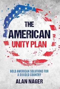 The American Unity Plan: Bold American Solutions for a Divided Country