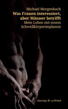 Paperback Was Frauen interessiert, aber Männer betrifft: Mein Leben mit einem Schwellkörperimplantat [German] Book