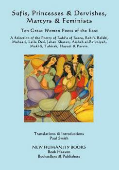Paperback Sufis, Princesses & Dervishes, Martyrs & Feminists: Ten Great Women Poets of the East Book