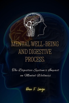Paperback Mental Well-Being and Digestive Process: The Digestive System's Impact on Mental Wellness Book