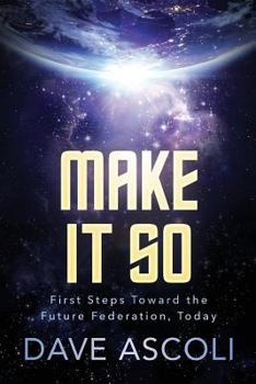 Paperback Make It So: First Steps Toward A Future Federation, Today Book