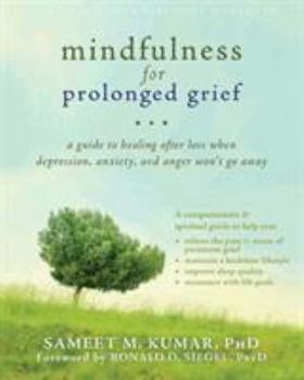 Paperback Mindfulness for Prolonged Grief: A Guide to Healing After Loss When Depression, Anxiety, and Anger Won't Go Away Book