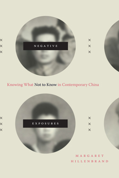 Negative Exposures: Knowing What Not to Know in Contemporary China - Book  of the Sinotheory