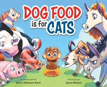 Dog Food is for Cats - A Children’s Book Featuring Loveable Farm Animals as Guides for Making Better Choices – Learn to Cherish the Things You Have & Show Appreciation