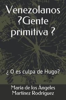 Paperback Venezolanos ¿gente Primitiva?: ¿o Es Culpa de Hugo? [Spanish] Book