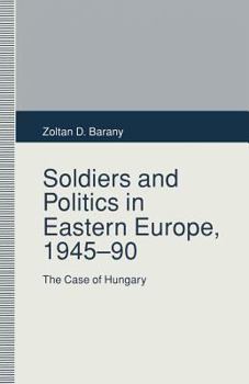 Paperback Soldiers and Politics in Eastern Europe, 1945-90: The Case of Hungary Book