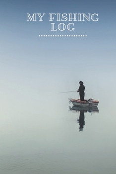 My Fishing Log: Fishing Log For Kids an Men Includes 100 Journaling Pages for Recording Fishing Notes, Experiences and Memories
