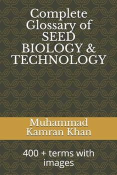 Paperback Complete Glossary of SEED BIOLOGY & TECHNOLOGY: 400 + terms with images Book