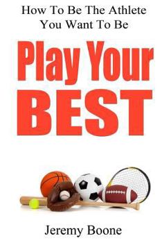 Paperback Play Your Best: How To Be The Athlete You Want To Be Book