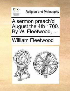 Paperback A Sermon Preach'd August the 4th 1700. by W. Fleetwood, ... Book
