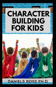 Paperback Character Building for Kids: Parental Guide on Building Good Character For Your Children Book
