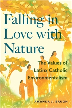Paperback Falling in Love with Nature: The Values of Latinx Catholic Environmentalism Book