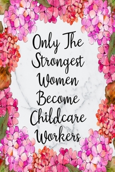 Only The Strongest Women Become Childcare Workers: Cute Address Book with Alphabetical Organizer, Names, Addresses, Birthday, Phone, Work, Email and Notes (Address Book 6x9 Size Jobs)