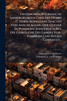 Paperback Oeconomisch-juridische Anmerckungen Über Des Herrn C. Herm. Schweders Tractat Von Anschlagung Der Güther In Pommern, Sonderlich Auf Die Gebräuche Des [German] Book