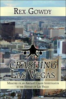 Paperback Crashing Las Vegas: Memoirs of an Aircraft Crash Investigator in the Heyday of Las Vegas Book