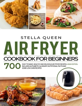 Paperback Air Fryer Cookbook for Beginners: 700 Easy to make, Healthy and Delicious Air Fryer Recipes, #2020 edition. Includes Alphabetic Glossary, Nutritional Book