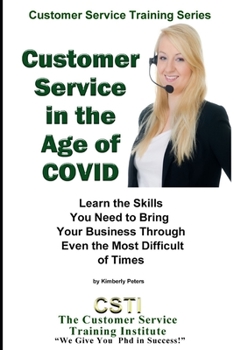 Paperback Customer Service in the Age of COVID: Learn the Skills You Need to Bring Your Business Through Even the Most Difficult of Times Book