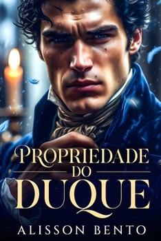 Propriedade do Duque: Um Romance de Época com Mistério e Paixão (Propriedade de Poderosos) (Portuguese Edition)