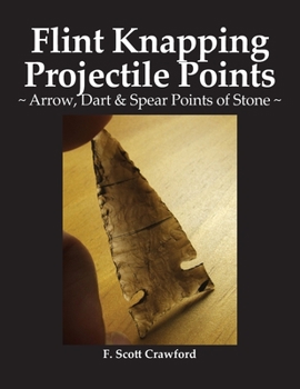 Paperback Flint Knapping Projectile Points: Arrow, Dart & Spear Points of Stone Book