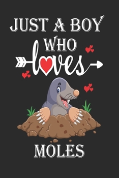 Just a Boy Who Loves Moles: Gift for Moles Lovers, Moles Lovers Journal / Notebook / Diary / Christmas & Birthday Gift