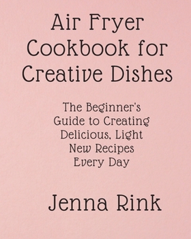Air Fryer Cookbook for Creative Dishes