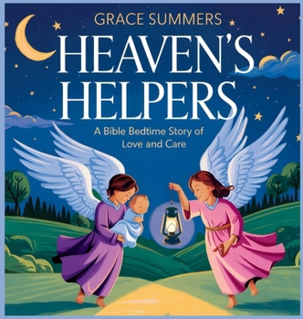 Hardcover Heaven's Helpers: A Bible Bedtime Story of Love and Care Book