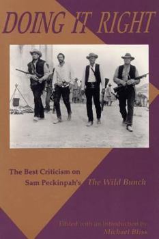 Paperback Doing It Right: The Best Criticism on Sam Peckinpah's the Wild Bunch Book