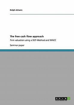 Paperback The free cash flow approach: Firm valuation using a DCF-Method and WACC Book