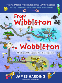 Paperback From Wibbleton to Wobbleton: Adventures with the Elements of Music and Movement Volume 3 Book