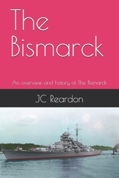 The Bismarck: An overview and history of The Bismarck
