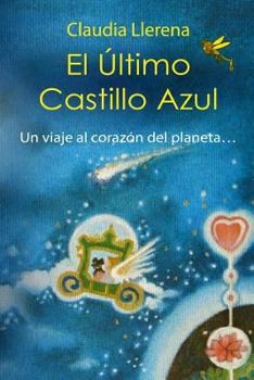 Paperback El Último Castillo Azul: Un Viaje Al Corazón del Planeta... [Spanish] Book