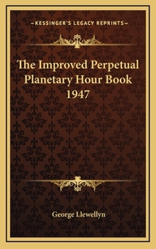 Hardcover The Improved Perpetual Planetary Hour Book 1947 Book