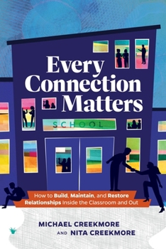 Paperback Every Connection Matters: How to Build, Maintain, and Restore Relationships Inside the Classroom and Out Book