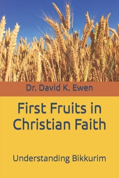 Paperback First Fruits in Christian Faith: Understanding Bikkurim Book