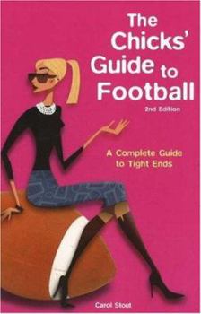 Paperback The Chicks' Guide to Football: A Complete Guide to Tight Ends Book