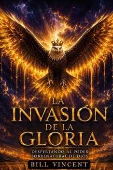 Paperback La invasión de la gloria: Despertando al poder sobrenatural de Dios (Spanish Edition) [Spanish] Book