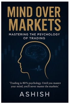 Paperback Mind Over Markets: Mastering The Psychology of Trading Book