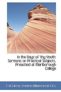 In the Days of Thy Youth : Sermons on Practical Subjects, Preached at Marlborough College