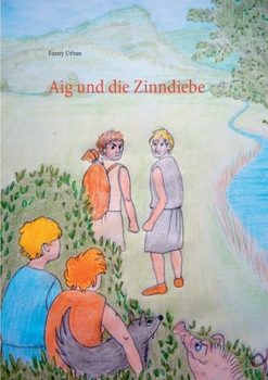 Paperback Aig und die Zinndiebe: Ein Abenteuer aus der Bronzezeit [German] Book