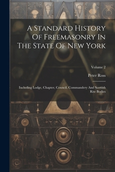 Paperback A Standard History Of Freemasonry In The State Of New York: Including Lodge, Chapter, Council, Commandery And Scottish Rite Bodies; Volume 2 Book