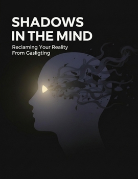 Paperback Shadows In The Mind: Reclaiming Your Reality From Gaslighting Book