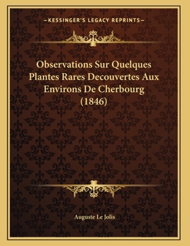 Paperback Observations Sur Quelques Plantes Rares Decouvertes Aux Environs De Cherbourg (1846) [French] Book