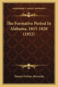 Paperback The Formative Period In Alabama, 1815-1828 (1922) Book