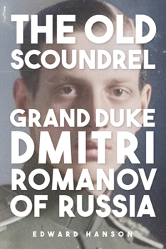 Hardcover The Old Scoundrel: Grand Duke Dmitri Romanov of Russia Book
