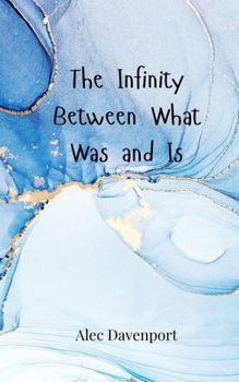 Paperback The Infinity Between What Was and Is Book