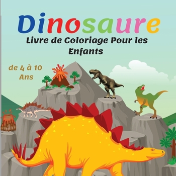 Dinosaure Livre de coloriage pour enfants: Livre de Coloriage pour les Enfants de 4 � 8 Ans Avec de Jolis Faits sur les Dinosaures, Pages de Coloriage sur les Dinosaures pour les Enfants, Excellent Ca
