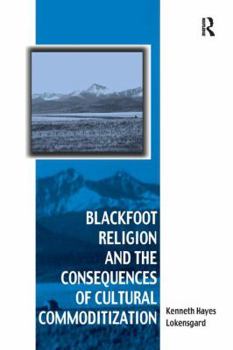 Paperback Blackfoot Religion and the Consequences of Cultural Commoditization Book