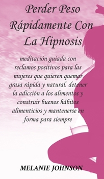 Hardcover perder peso r?pidamente con la hipnosis: meditaci?n guiada con reclamos positivos para las mujeres que quieren quemar grasa r?pida y natural. detener [Spanish] Book